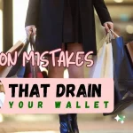 Top 11 Fashion Mistakes That Drain Your Wallet in 2025