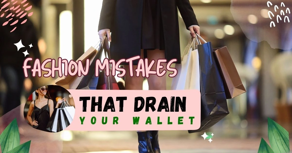Top 11 Fashion Mistakes That Drain Your Wallet in 2025