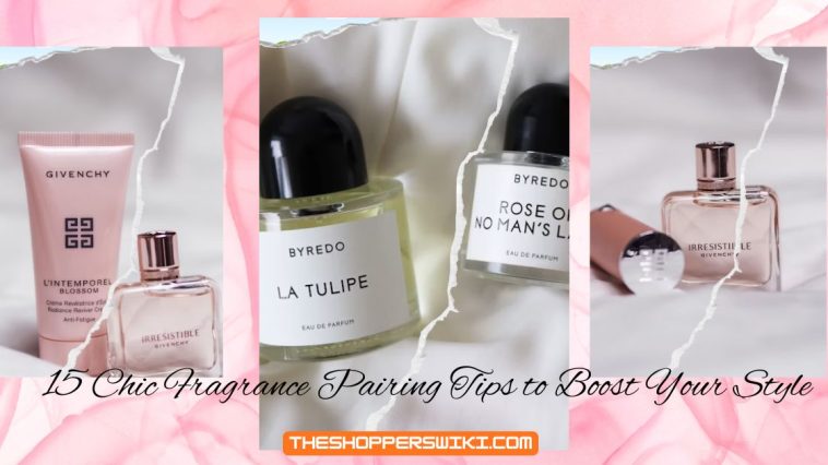 15 Chic Fragrance Pairing Tips to Boost Your Style